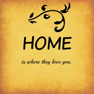 Home is where they love you